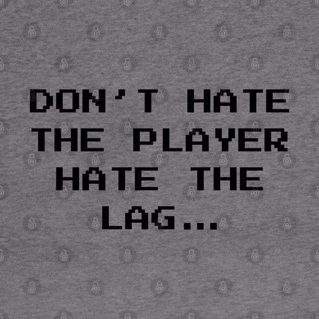 Don't Hate The Player Online Gamer Video Games Fan by atomguy